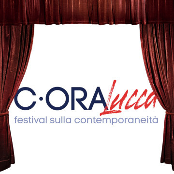 C-ORA Lucca Fest - Festival sulla Contemporaneità / C-ORA Lucca Fest - Contemporaneity Festival