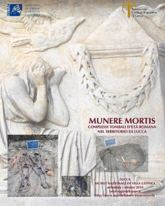 Munere mortis. Complessi tombali d'età romana nel territorio di Lucca / "Munere mortis" - Roman Tombs in the territory of Lucca