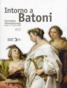 Presentazione del libro "Intorno a Batoni. Atti del Convegno a Roma, 2009" / Presentation of the book "Intorno a Batoni. Atti del Convegno a Roma, 2009"