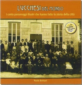 Presentazione del libro "Lucchesi del mondo. Le biografie dei cento lucchesi più illustri di tutti i tempi" / Presentation of the book "Lucchesi del mondo. Le biografie dei cento lucchesi più illustri di tutti i tempi"