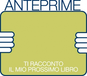 Anteprime - Ti racconto il mio prossimo libro