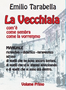 Emilio Tarabella - "La Vecchiaia. com’è, come sembra, come la vorremmo"