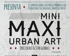 MINI MAXI URBAN ART: un incontro con le nuove tendenze dell'arte contemporanea / MINI MAXI URBAN ART: a meeting with the new trends in contemporary art