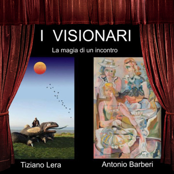 I visionari, la magia di un incontro, antologica di Antonio Barberi e Tiziano Lera